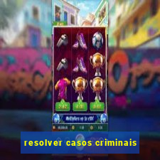 resolver casos criminais